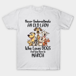 Never Underestimate An Old Lady Who Loves Dogs And Was Born In March T-Shirt